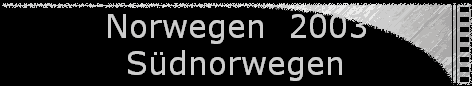 Norwegen 2003
Südnorwegen